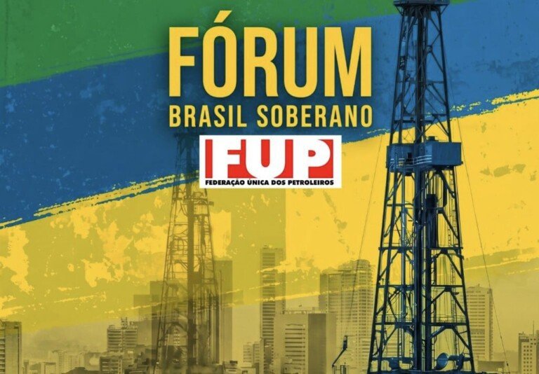 FUP, Petrobras e subsidiárias iniciam Fórum Brasil Soberano